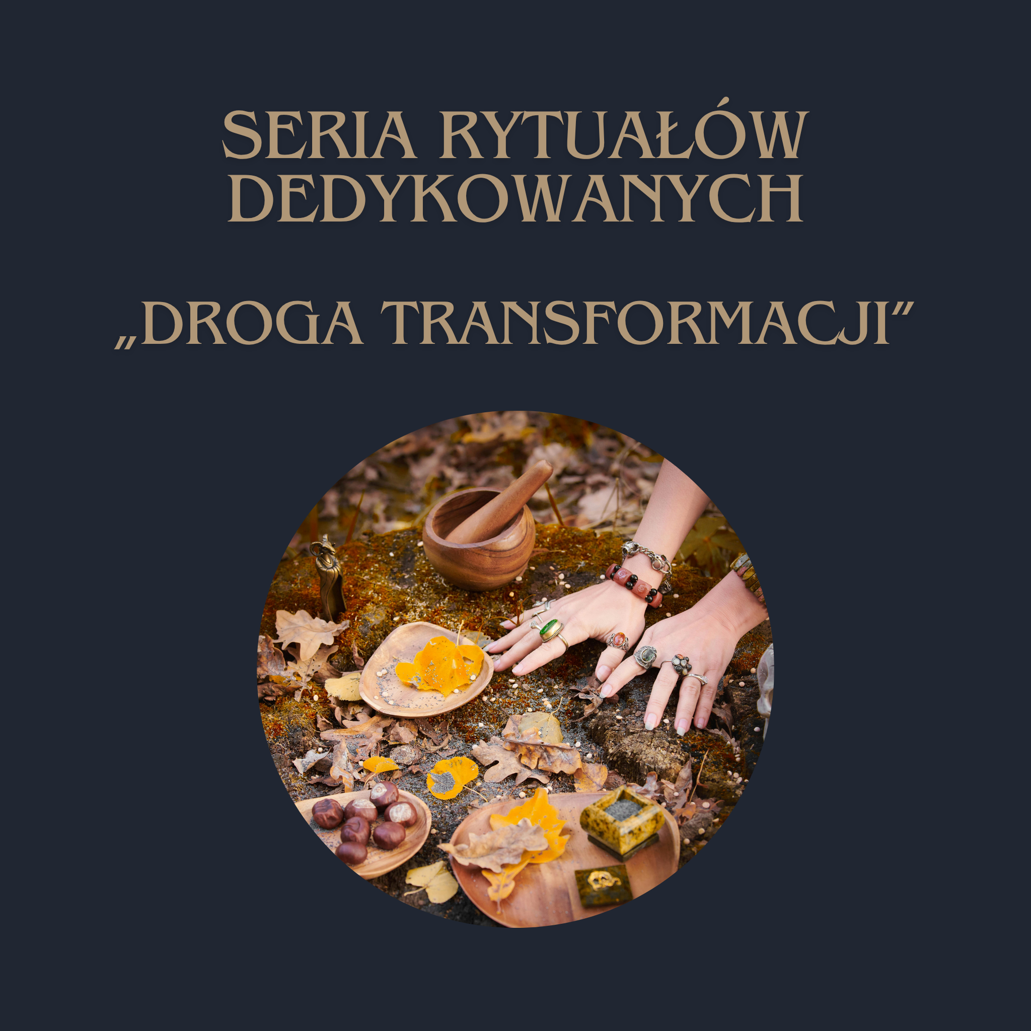 SERIA RYTUAŁÓW DEDYKOWANYCH – „Droga Transformacji”