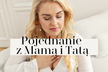Proces online ,,Pojednanie z Mamą i Tatą- Pojednanie z życiem”