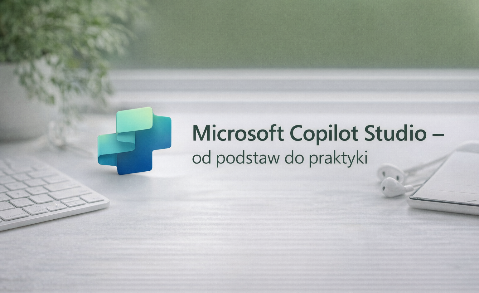 Microsoft Copilot Studio – od podstaw do praktyki