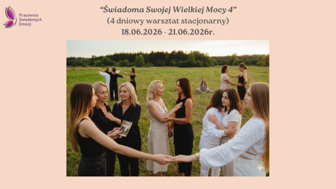 “Świadoma Swojej Wielkiej Mocy 4” (4 dniowy warsztat stacjonarny) 18.06.2026-21.06.2026r.