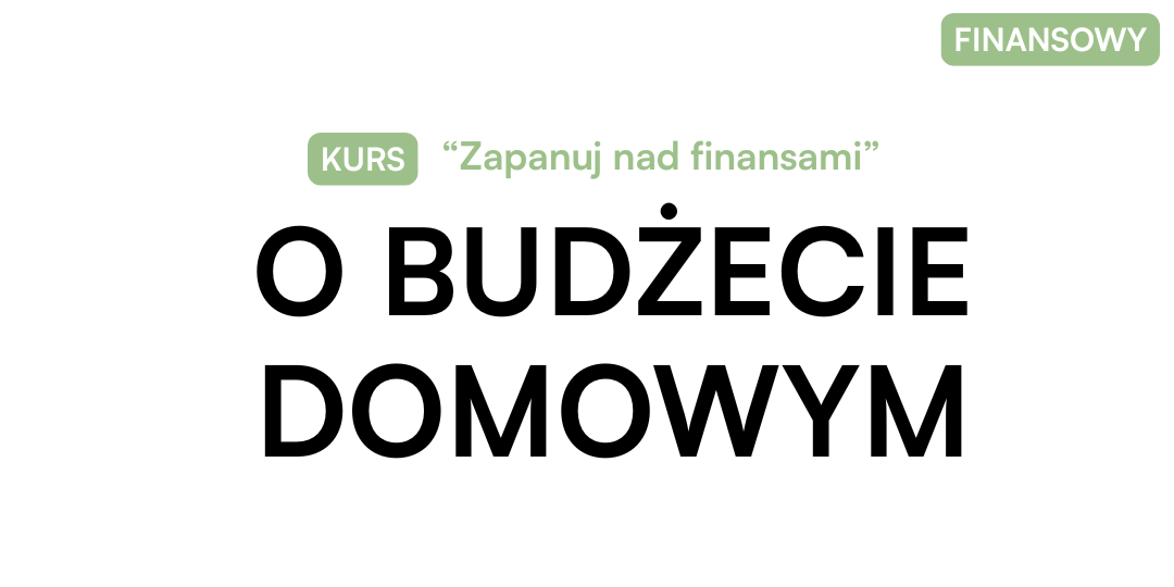 Budżet domowy - krok po kroku - zapanuj nad osobistymi finansami - kurs