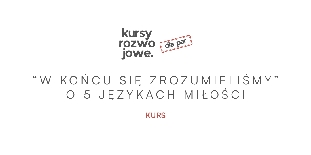 „W końcu się zrozumieliśmy” – kurs online o 5 językach miłości w związku