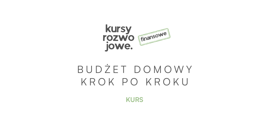 Budżet domowy - krok po kroku - zapanuj nad osobistymi finansami - kurs