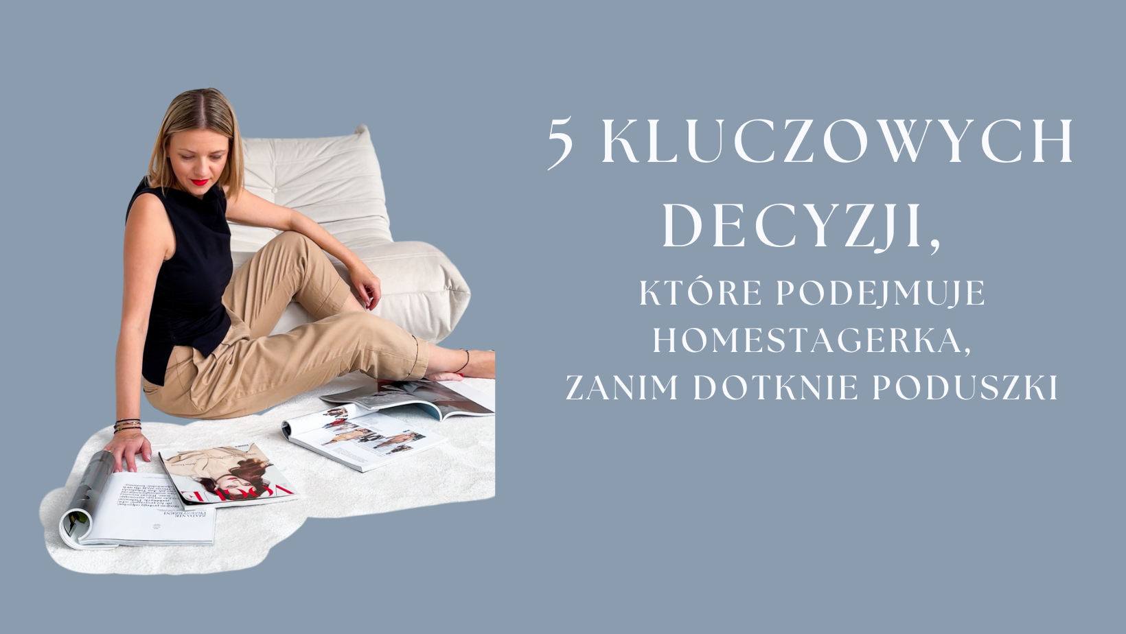 5 kluczowych decyzji, które podejmuje homestagerka, zanim dotknie poduszki.