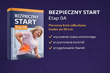 BEZPIECZNY START – Etap 0A odbudowy bioder - cena webinarowa