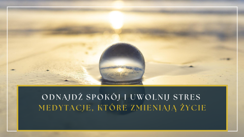 ODNAJDŹ SPOKÓJ I UWOLNIJ STRES. Medytacje, które zmieniają życie.