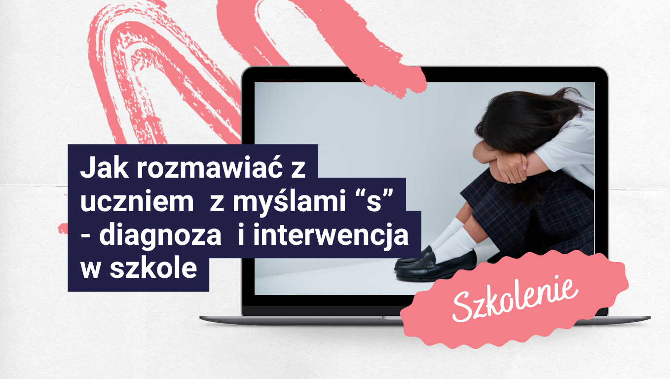 Jak rozmawiać z uczniem  z myślami “s” - diagnoza  i interwencja w szkole