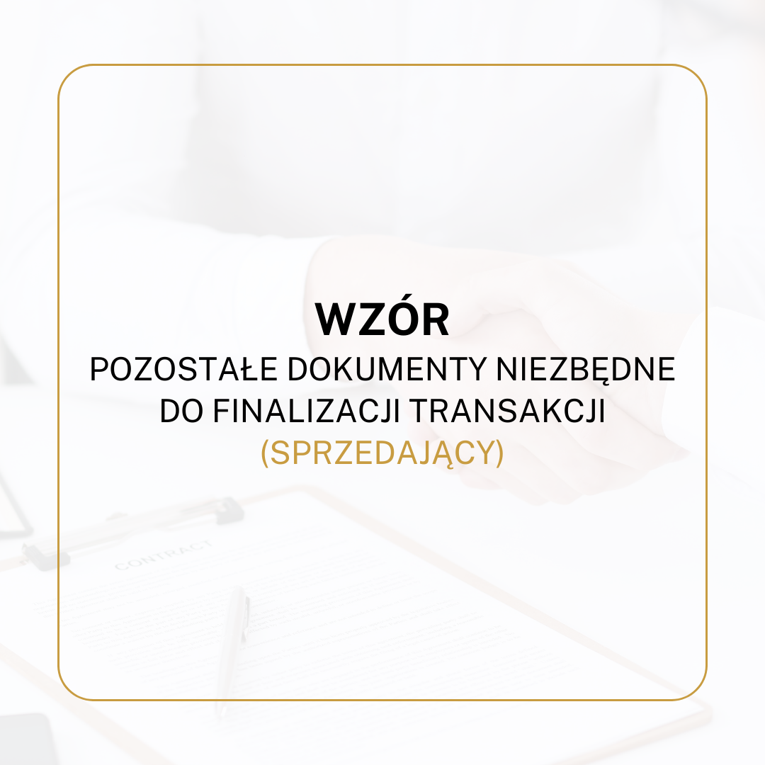 WZÓR Pozostałe dokumenty niezbędne do finalizacji transakcji (SPRZEDAJĄCY)