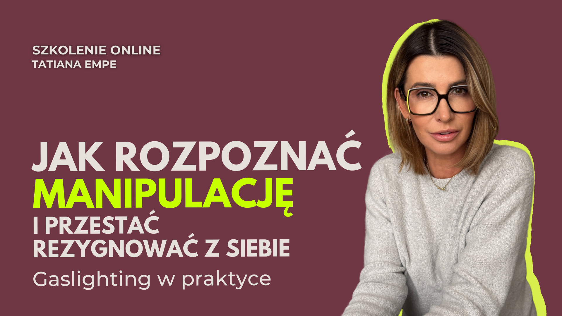 Szkolenie online | Jak rozpoznać manipulację i przestać rezygnować z siebie w relacjach. Gaslighting w praktyce.