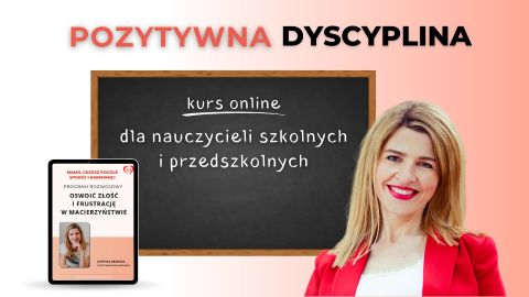 PAKIET 2 KURSÓW: POZYTYWNA DYSCYPLINA DLA NAUCZYCIELI I OSWOIĆ ZŁOŚĆ