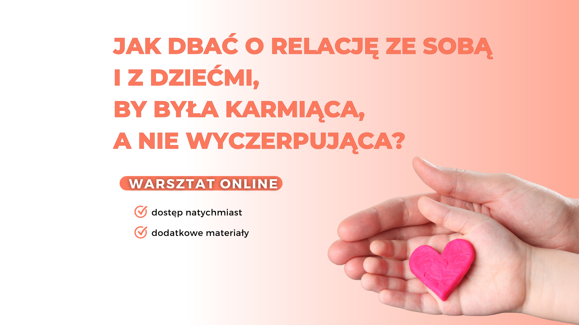 Jak dbać o siebie i relację z bliskimi, by była karmiąca, a nie wyczerpująca?- warsztat online dla rodziców i nauczycieli
