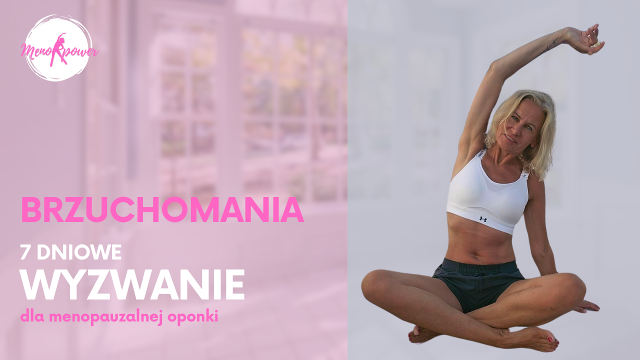 Brzuchomania: 7 - dniowe wyzwanie dla menopauzalnej oponki