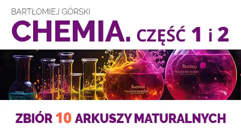 Chemia - Matura z Maturitą - Zbiór 10 arkuszy maturalnych - cz. 1 i cz. 2