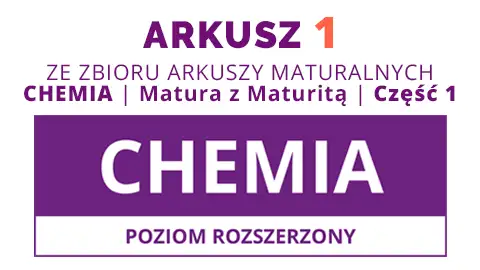 Arkusz 1 ze zbioru: CHEMIA. Matura z Maturitą 2025 - Część 1