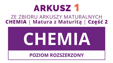 Arkusz 1 ze zbioru: CHEMIA. Matura z Maturitą 2025 - Część 2