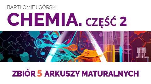 Chemia - Matura z Maturitą - Zbiór 5 arkuszy maturalnych - cz. 2