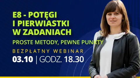 Webinar - E8 Matematyka - Potęgi i pierwiastki w zadaniach