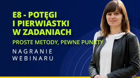 Nagranie webinaru - E8 Matematyka - Potęgi i pierwiastki w zadaniach
