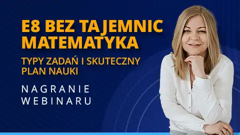Nagranie webinaru - E8 Matematyka - Egzamin ósmoklasisty z matematyki bez tajemnic: typy zadań i skuteczny plan nauki