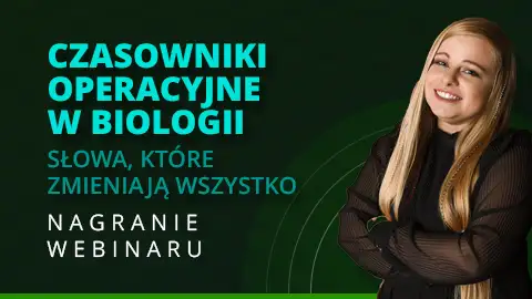 Nagranie webinaru - Matura biologia - Czasowniki operacyjne w biologii - słowa, które zmieniają wszystko