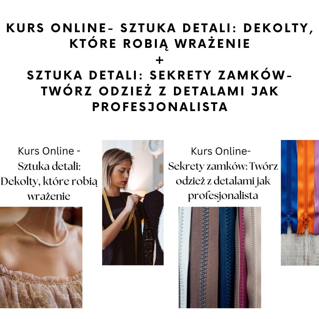 Kurs Online- Sztuka detali: Dekolty, które robią wrażenie  +  Sztuka detali: Sekrety zamków- Twórz odzież z detalami jak profesjonalista