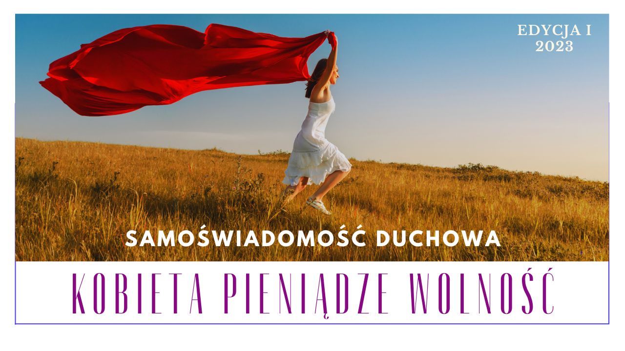 SAMOŚWIADOMOŚĆ DUCHOWA - Program Kobieta Pieniądze Wolność (Edycja I/2023)