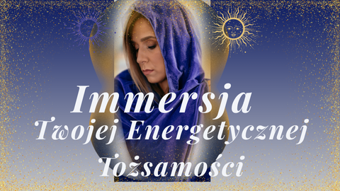 Imersja Twojej Energetycznej Tożsamości
