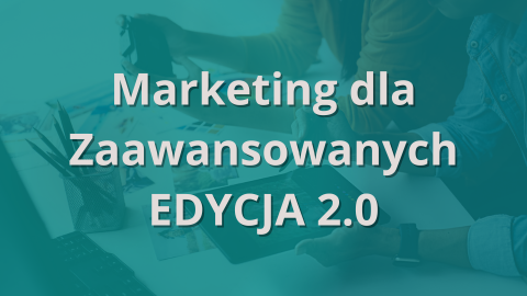 Marketing dla Zaawansowanych EDYCJA 2.0