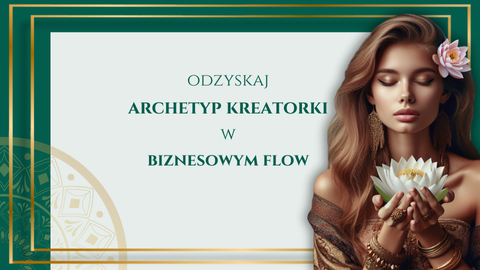 Mental Masterclass- ARCHETYP KREATORKI W BIZNESIE