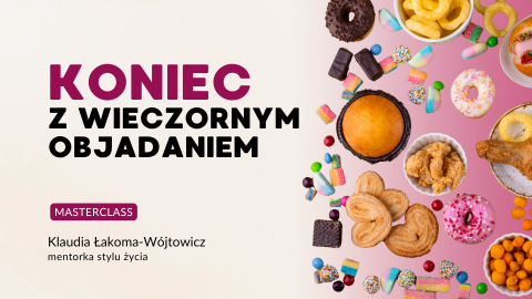 Masterclass - Koniec z wieczornym objadaniem