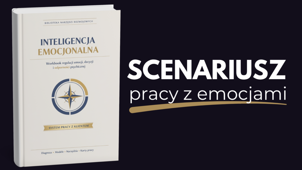 Scenariusz pracy z emocjami – workbook Inteligencja Emocjonalna dla coachów, psychologów i specjalistów rozwoju