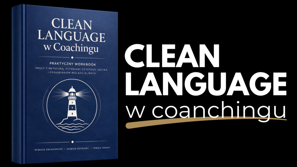 Clean Language w coachingu workbook PDF dla coachów trenerów mentorów i specjalistów do pracy z metaforą pytaniami czystego języka i pogłębianiem wglądu klienta