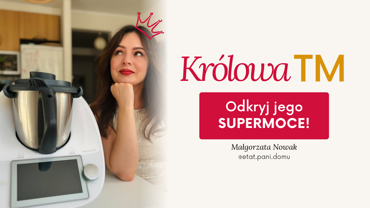 KRÓLOWA - odkryj supermoce swojego robota kuchrnnego!