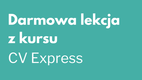Bezpłatna lekcja z kursu CV Express