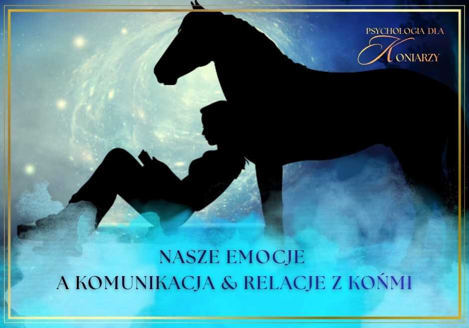 Jak emocje wpływają na komunikację i relacje z końmi BEZPŁATNY WEBINAR 25 września godz. 19.00