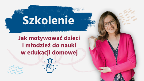Jak motywować dzieci i młodzież do nauki w edukacji domowej?