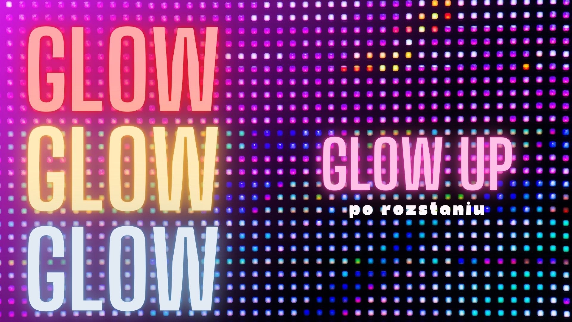 GLOW UP PO ROZSTANIU