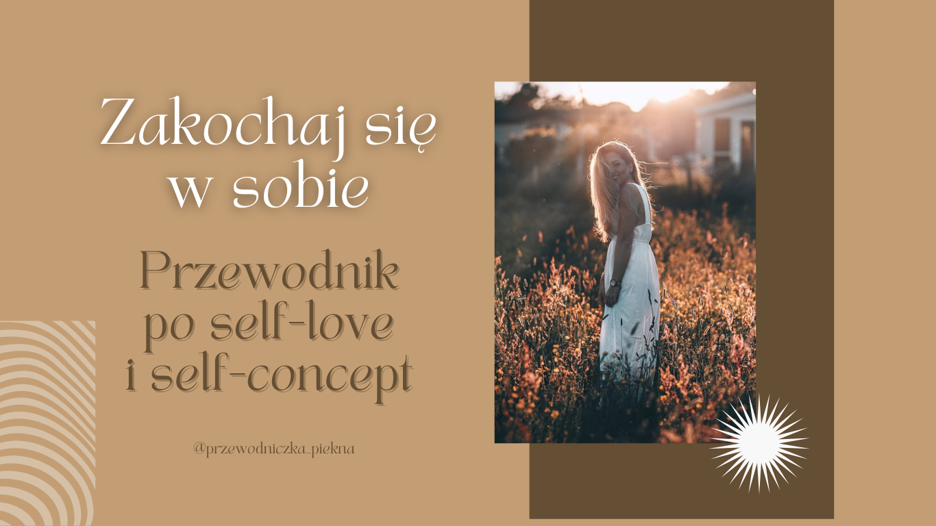 Zakochaj się sobie : Przewodnik po Self-love i Self-concept