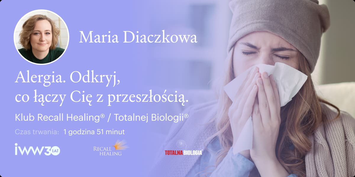 Alergia. Odkryj, co łączy Cię z przeszłością. Klub Recall Healing® / Totalnej Biologii® – Maria Diaczkowa