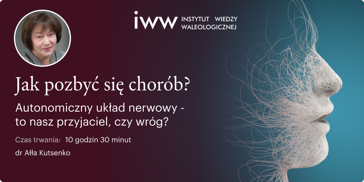 Jak pozbyć się chorób? Autonomiczny układ nerwowy to nasz przyjaciel, czy wróg? – dr Ałła Kutsenko