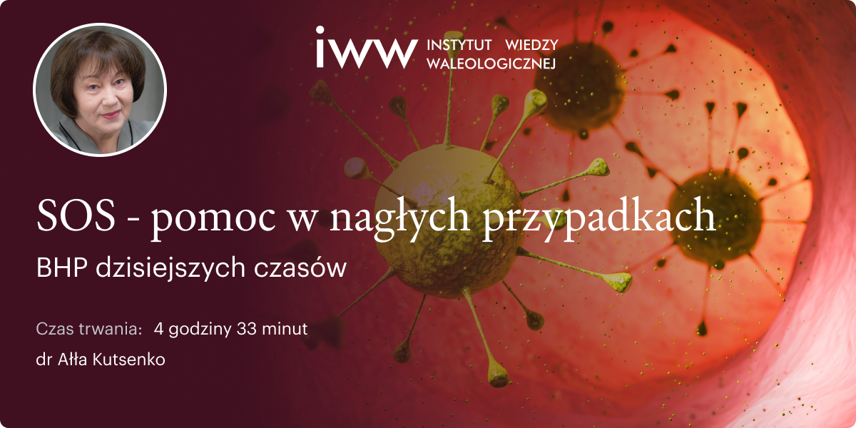 SOS. POMOC W NAGŁYCH PRZYPADKACH. BHP dzisiejszych czasów. Jak nie dać się wirusom i innym przeciwnościom? – dr Ałła Kutsenko