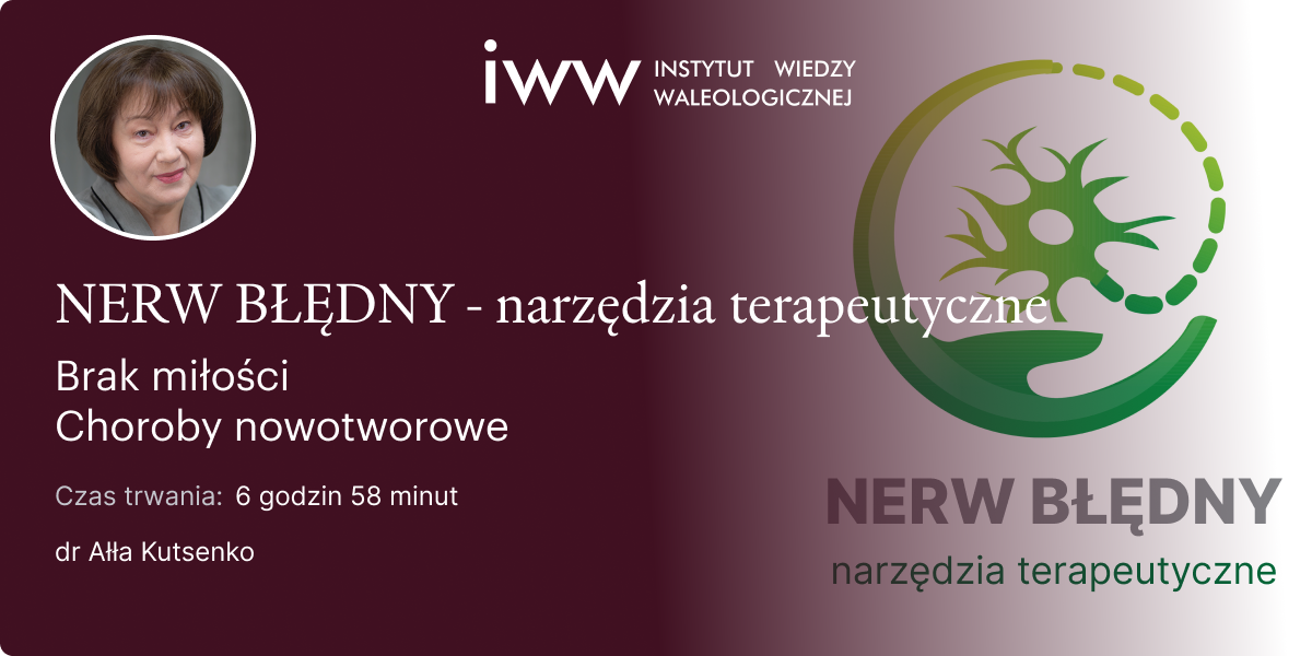 Nerw Błędny. Narzędzia terapeutyczne. Brak miłości. Choroby nowotworowe. – dr Ałła Kutsenko