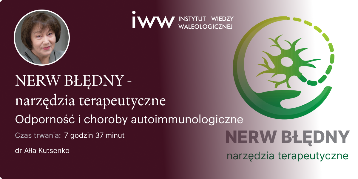 Nerw Błędny. Narzędzia terapeutyczne. Odporność i choroby autoimmunologiczne. – dr Ałła Kutsenko