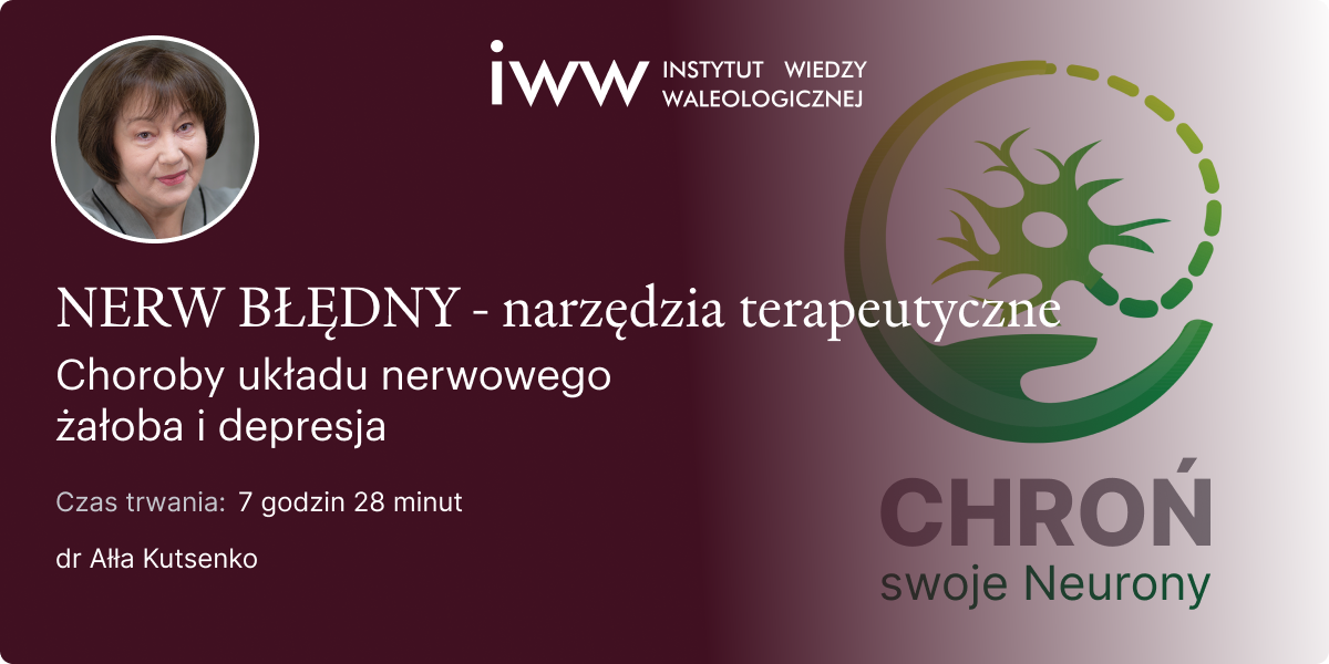 Nerw Błędny – narzędzia terapeutyczne. Choroby układu nerwowego żałoba i depresja. – dr Ałła Kutsenko