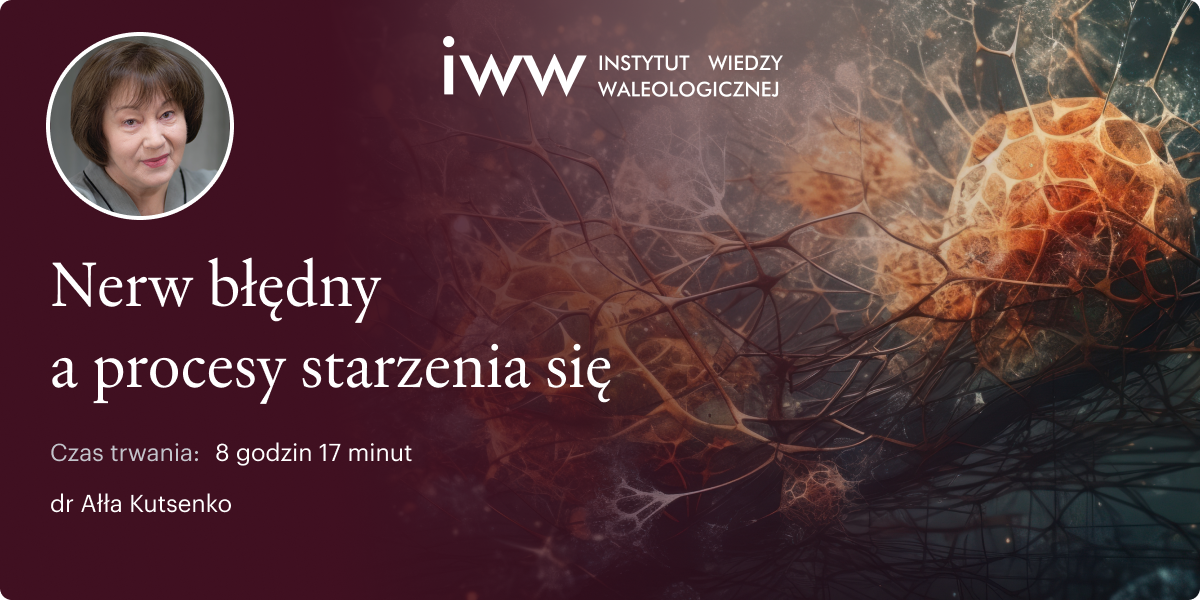 Nerw Błędny a procesy starzenia się – dr Ałła Kutsenko