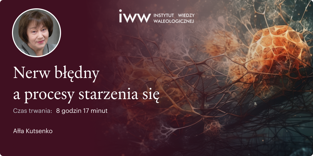 Nerw Błędny a procesy starzenia się -  Dr Ałła Kutsenko