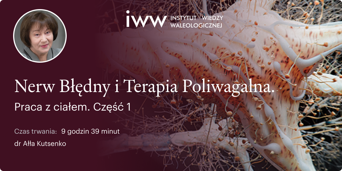 Nerw Błędny i Terapia Poliwagalna. Praca z ciałem. Część 1 –  dr Ałła Kutsenko