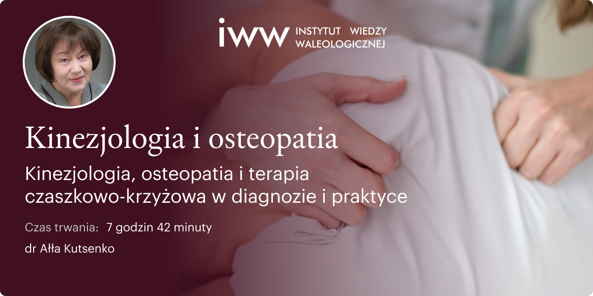 Kinezjologia, osteopatia i terapia czaszkowo-krzyżowa w diagnozie i praktyce – dr Ałła Kutsenko