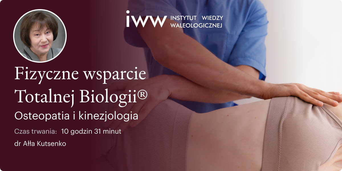 Fizyczne wsparcie Totalnej Biologii®. Osteopatia i kinezjologia – dr Ałła Kutsenko