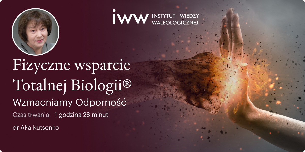 Fizyczne wsparcie Totalnej Biologii®. Wzmacniamy Odporność – dr Ałła Kutsenko